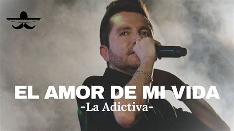 la adictiva el amor de mi vida lyrics|El Amor De Mi Vida (Versión Acústica) Lyrics in English La .